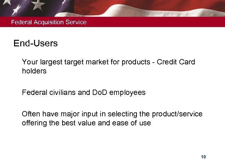 Federal Acquisition Service End-Users Ø Your largest target market for products - Credit Card