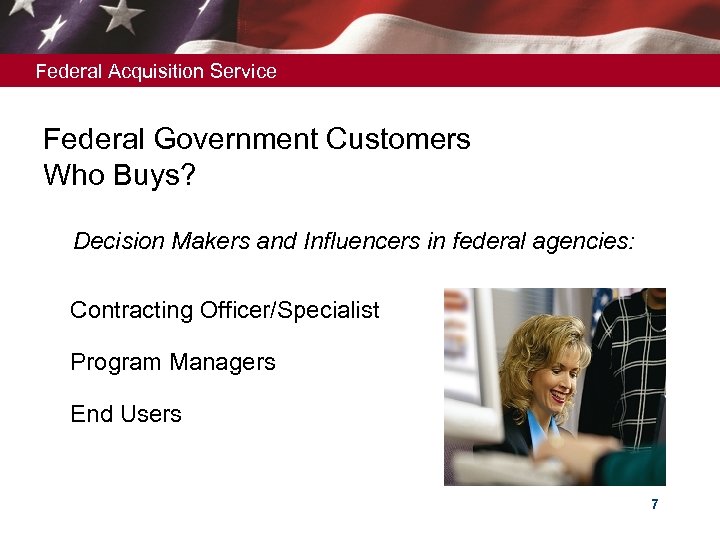 Federal Acquisition Service Federal Government Customers Who Buys? Decision Makers and Influencers in federal