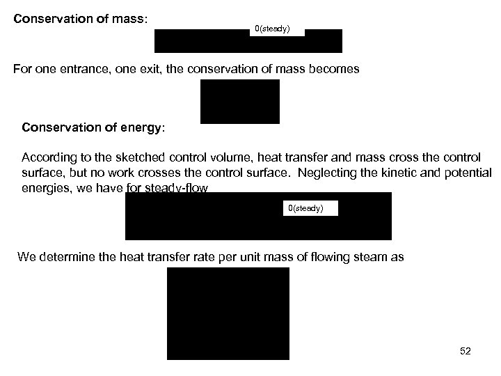 Conservation of mass: 0(steady) For one entrance, one exit, the conservation of mass becomes