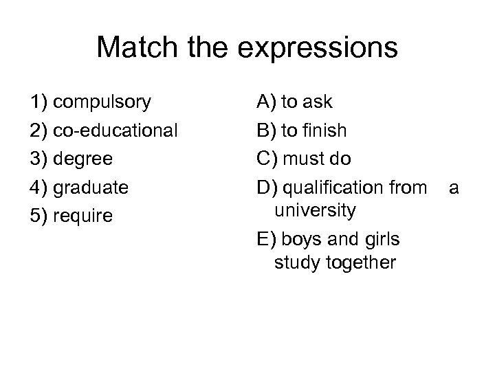 Match the expressions 1) 2) 3) 4) 5) compulsory co-educational degree graduate require A)