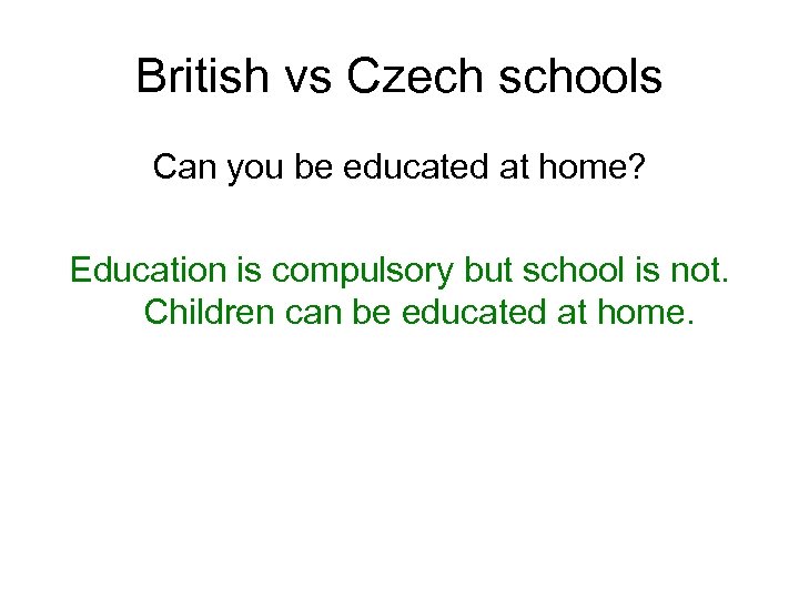 British vs Czech schools Can you be educated at home? Education is compulsory but