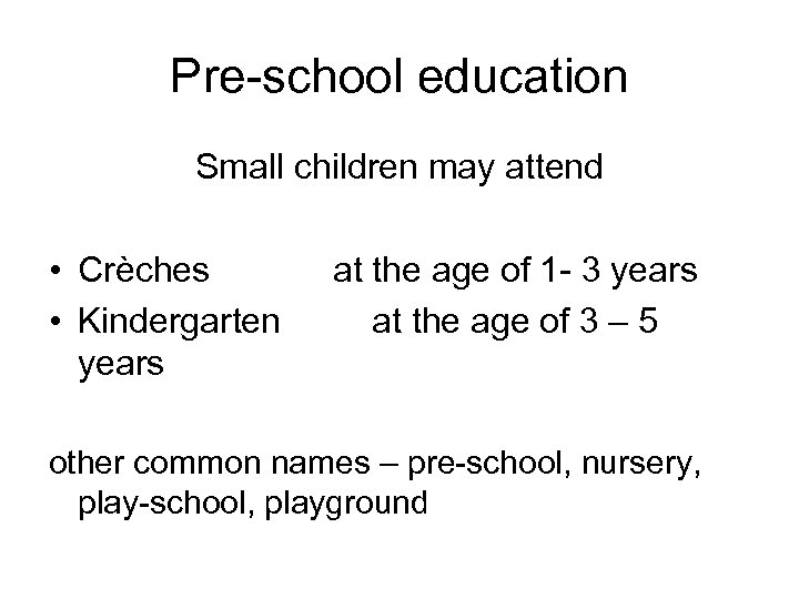 Pre-school education Small children may attend • Crèches • Kindergarten years at the age