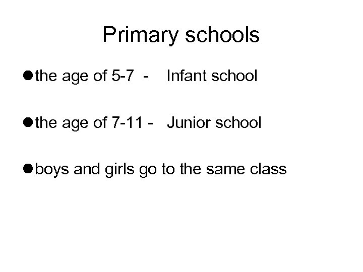 Primary schools the age of 5 -7 - Infant school the age of 7