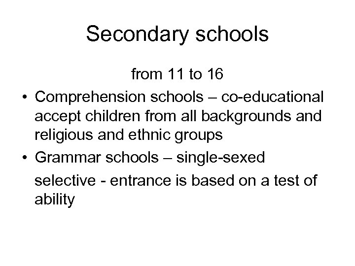 Secondary schools from 11 to 16 • Comprehension schools – co-educational accept children from