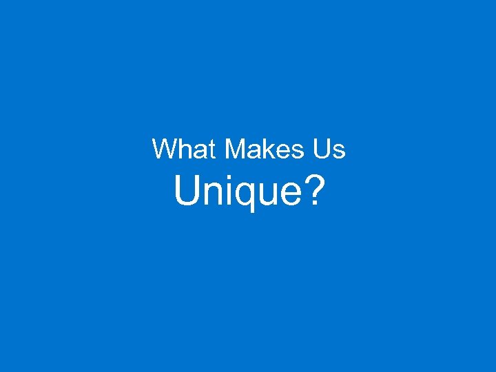 What Makes Us Unique? 