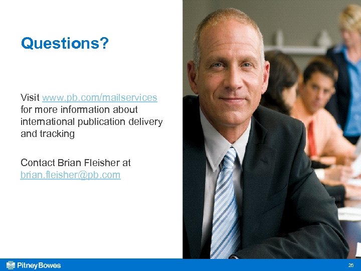 Questions? Visit www. pb. com/mailservices for more information about international publication delivery and tracking