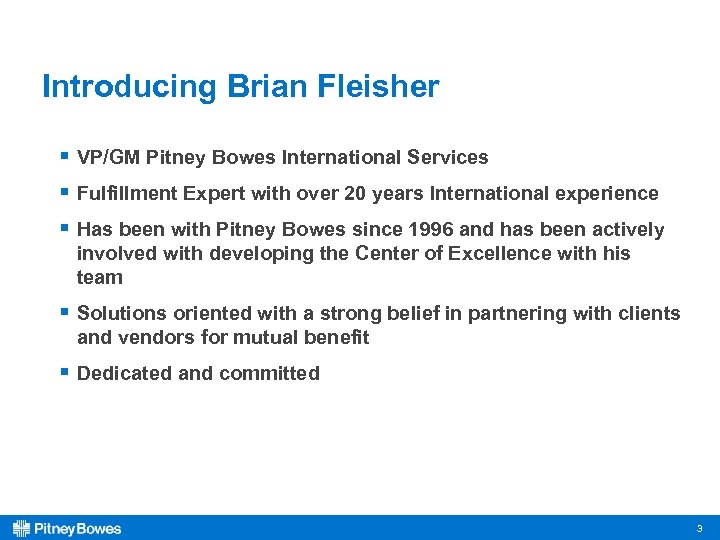Introducing Brian Fleisher § VP/GM Pitney Bowes International Services § Fulfillment Expert with over