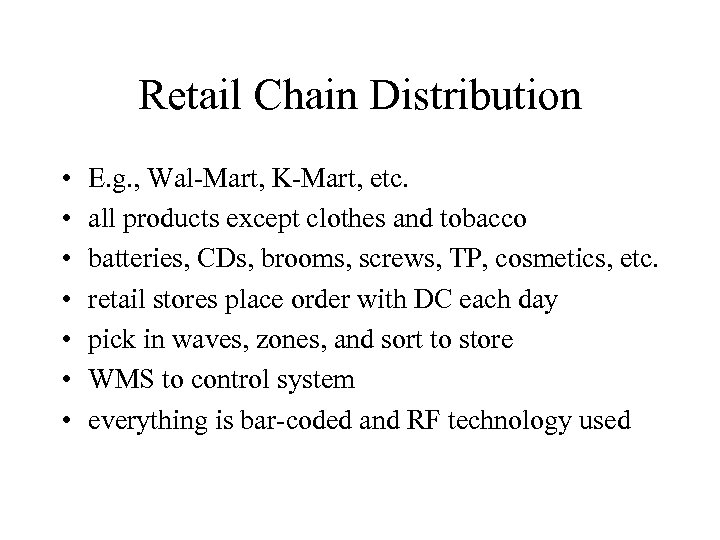 Retail Chain Distribution • • E. g. , Wal-Mart, K-Mart, etc. all products except