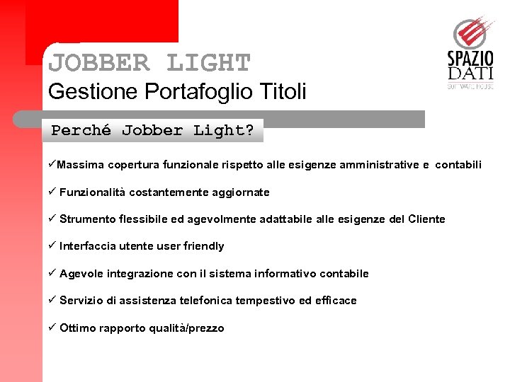 JOBBER LIGHT Gestione Portafoglio Titoli Perché Jobber Light? Funzionalità üMassima copertura funzionale rispetto alle