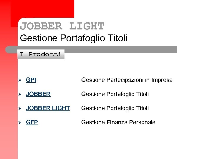 JOBBER LIGHT Gestione Portafoglio Titoli I Prodotti Ø GPI Gestione Partecipazioni in Impresa Ø