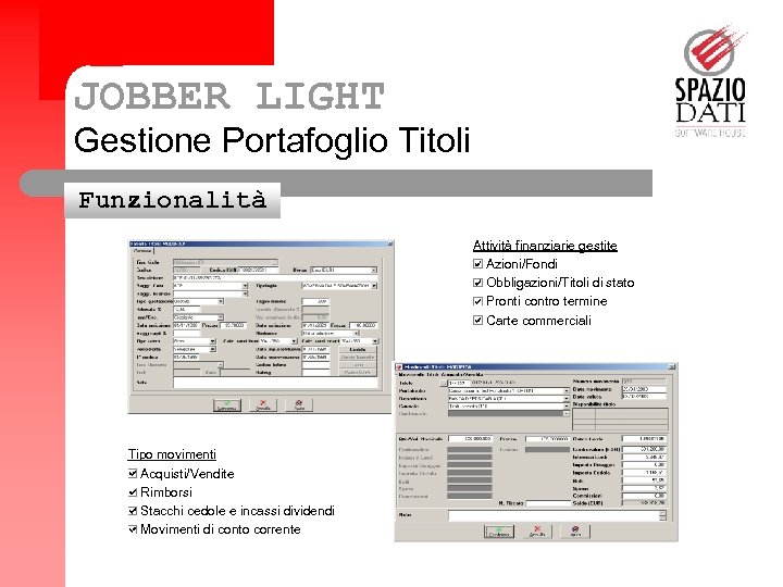 JOBBER LIGHT Gestione Portafoglio Titoli Funzionalità Attività finanziarie gestite Azioni/Fondi Obbligazioni/Titoli di stato Pronti