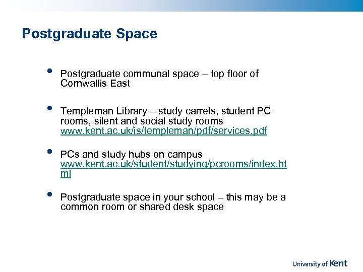 Postgraduate Space • • Postgraduate communal space – top floor of Cornwallis East Templeman