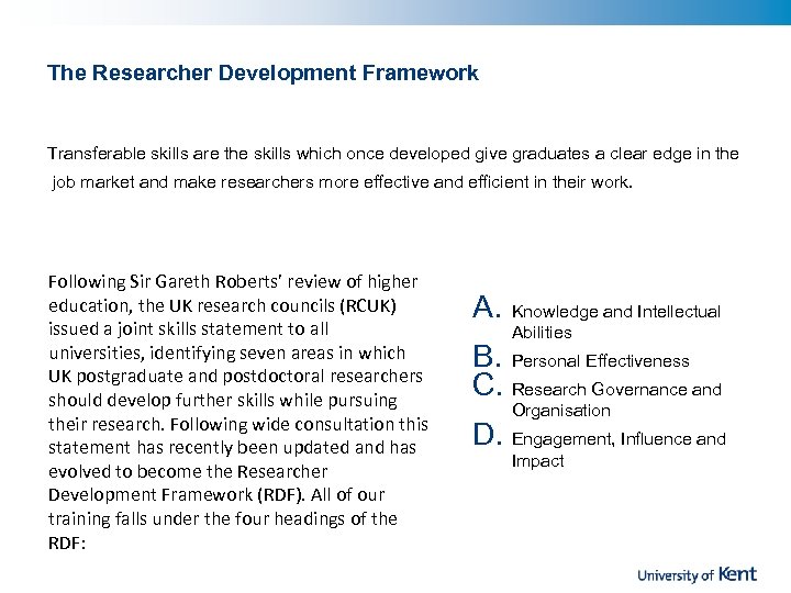 The Researcher Development Framework Transferable skills are the skills which once developed give graduates