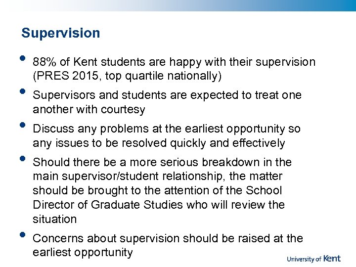 Supervision • • • 88% of Kent students are happy with their supervision (PRES