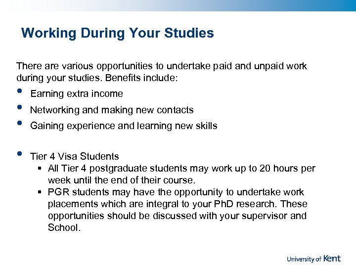 Working During Your Studies There are various opportunities to undertake paid and unpaid work