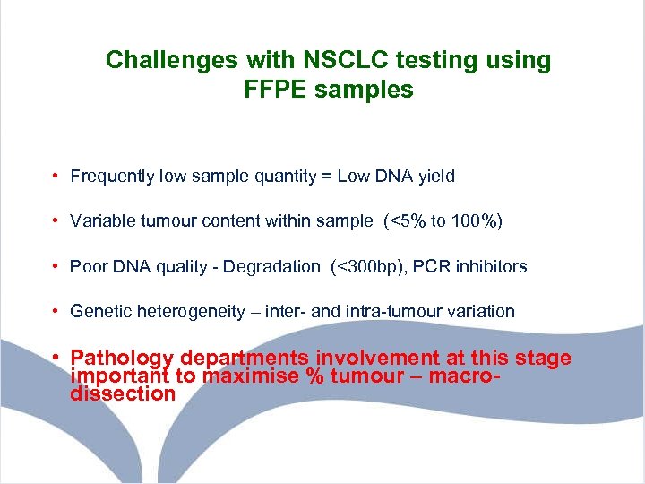 Challenges with NSCLC testing using FFPE samples • Frequently low sample quantity = Low