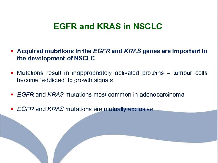 EGFR and KRAS in NSCLC § Acquired mutations in the EGFR and KRAS genes