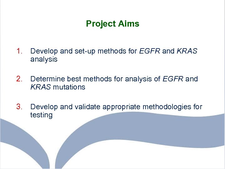 Project Aims 1. Develop and set-up methods for EGFR and KRAS analysis 2. Determine