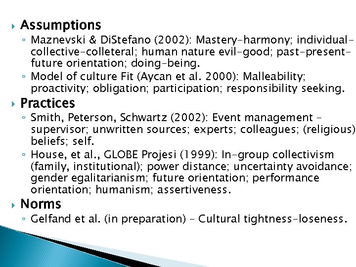  Assumptions ◦ Maznevski & Di. Stefano (2002): Mastery-harmony; individualcollective-colleteral; human nature evil-good; past-presentfuture