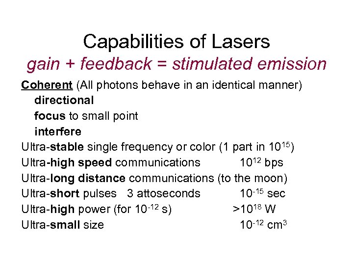 Capabilities of Lasers gain + feedback = stimulated emission Coherent (All photons behave in