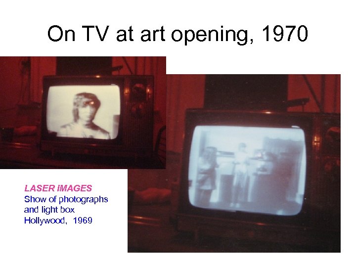 On TV at art opening, 1970 LASER IMAGES Show of photographs and light box