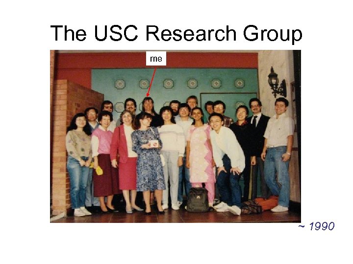 The USC Research Group me ~ 1990 