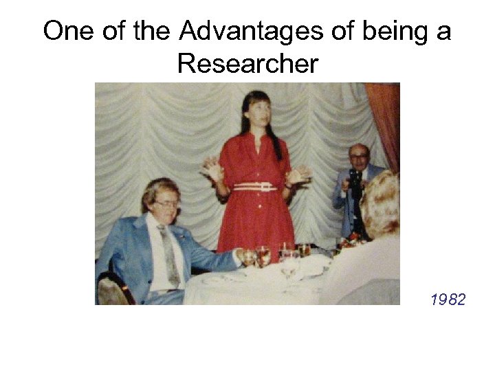 One of the Advantages of being a Researcher 1982 