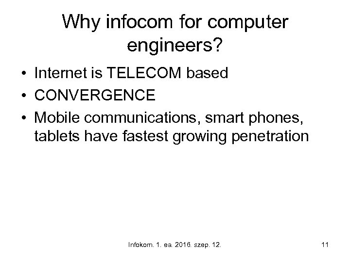 Why infocom for computer engineers? • Internet is TELECOM based • CONVERGENCE • Mobile