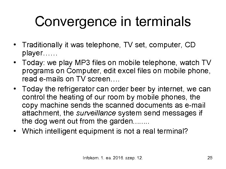 Convergence in terminals • Traditionally it was telephone, TV set, computer, CD player…… •