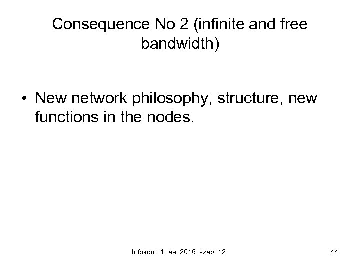 Consequence No 2 (infinite and free bandwidth) • New network philosophy, structure, new functions