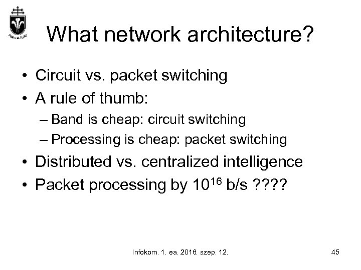 What network architecture? • Circuit vs. packet switching • A rule of thumb: –