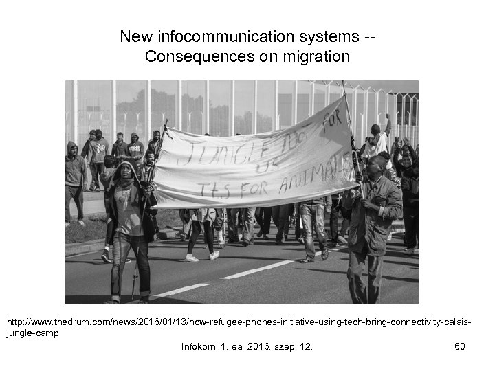 New infocommunication systems -Consequences on migration http: //www. thedrum. com/news/2016/01/13/how-refugee-phones-initiative-using-tech-bring-connectivity-calaisjungle-camp Infokom. 1. ea. 2016.