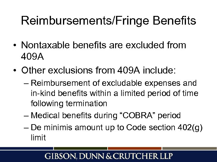 Reimbursements/Fringe Benefits • Nontaxable benefits are excluded from 409 A • Other exclusions from