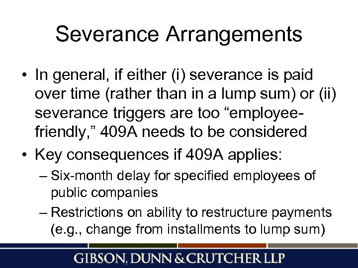 Severance Arrangements • In general, if either (i) severance is paid over time (rather