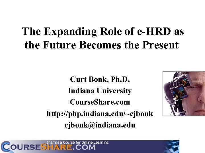 The Expanding Role of e-HRD as the Future Becomes the Present Curt Bonk, Ph.