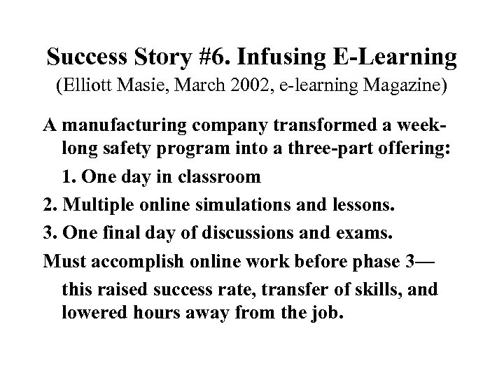 Success Story #6. Infusing E-Learning (Elliott Masie, March 2002, e-learning Magazine) A manufacturing company