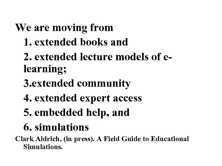 We are moving from 1. extended books and 2. extended lecture models of elearning;