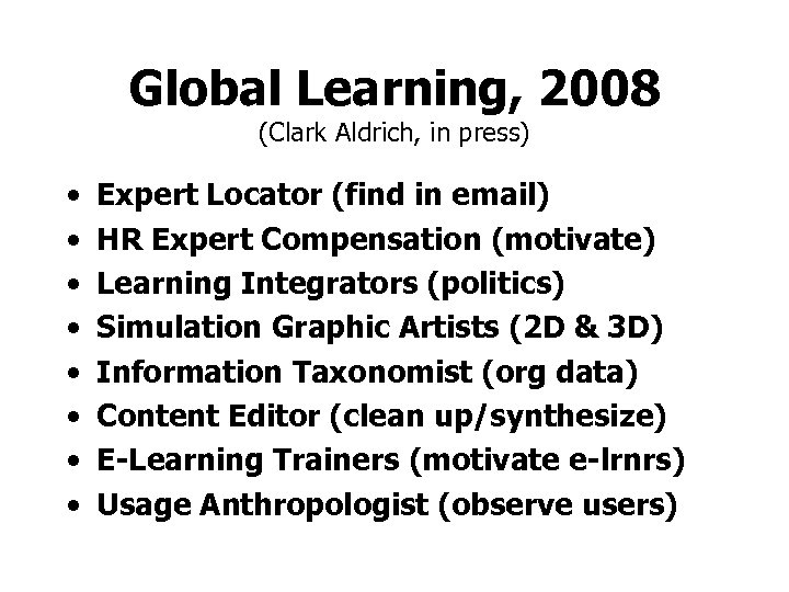 Global Learning, 2008 (Clark Aldrich, in press) • • Expert Locator (find in email)