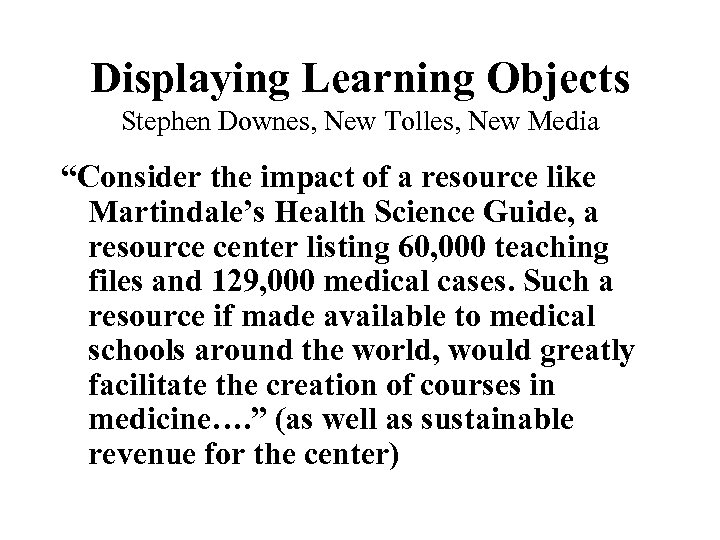 Displaying Learning Objects Stephen Downes, New Tolles, New Media “Consider the impact of a