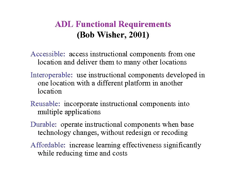 ADL Functional Requirements (Bob Wisher, 2001) Accessible: access instructional components from one location and