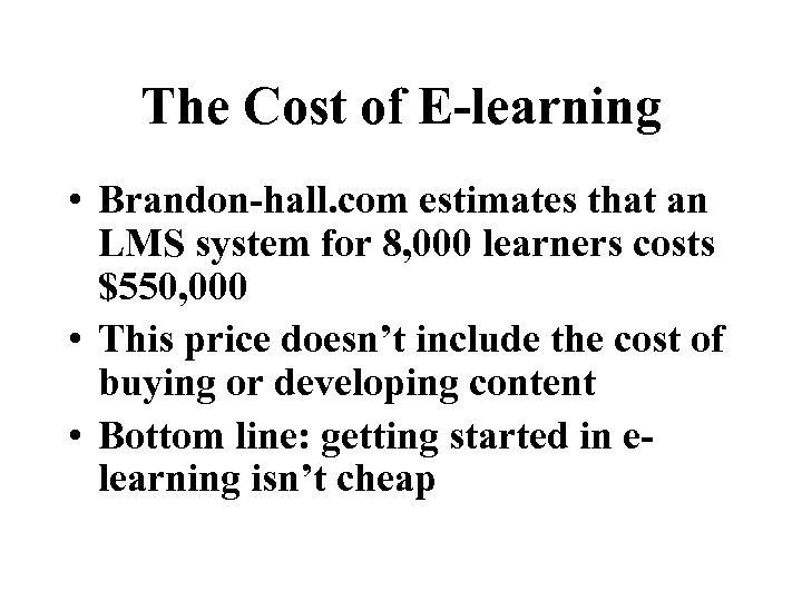 The Cost of E-learning • Brandon-hall. com estimates that an LMS system for 8,