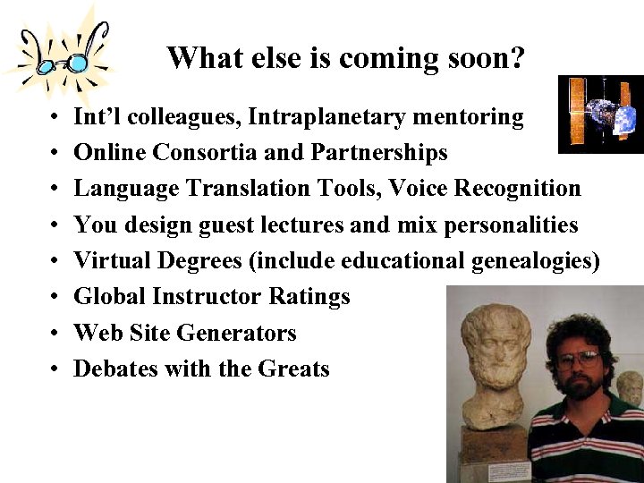 What else is coming soon? • • Int’l colleagues, Intraplanetary mentoring Online Consortia and