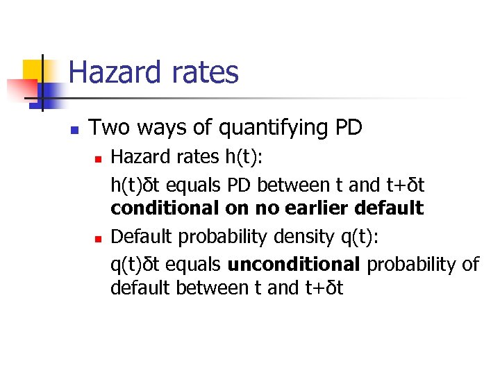 Hazard rates n Two ways of quantifying PD n n Hazard rates h(t): h(t)δt