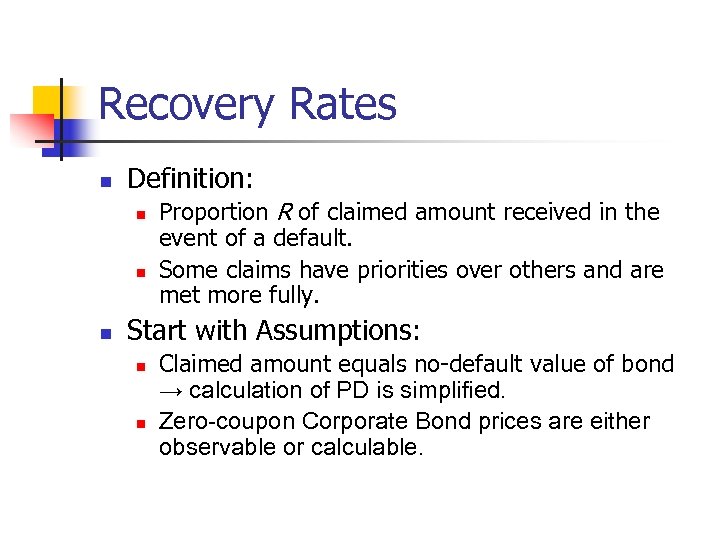 Recovery Rates n Definition: n n n Proportion R of claimed amount received in