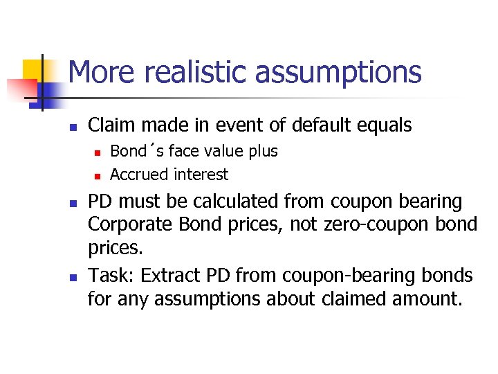 More realistic assumptions n Claim made in event of default equals n n Bond´s