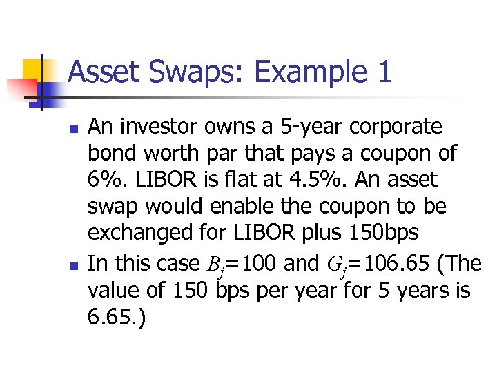 Asset Swaps: Example 1 n n An investor owns a 5 -year corporate bond