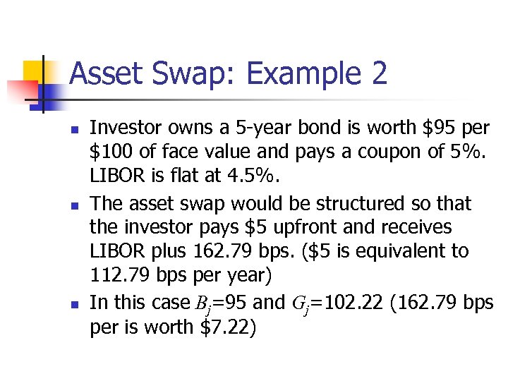 Asset Swap: Example 2 n n n Investor owns a 5 -year bond is