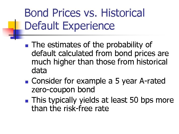 Bond Prices vs. Historical Default Experience n n n The estimates of the probability