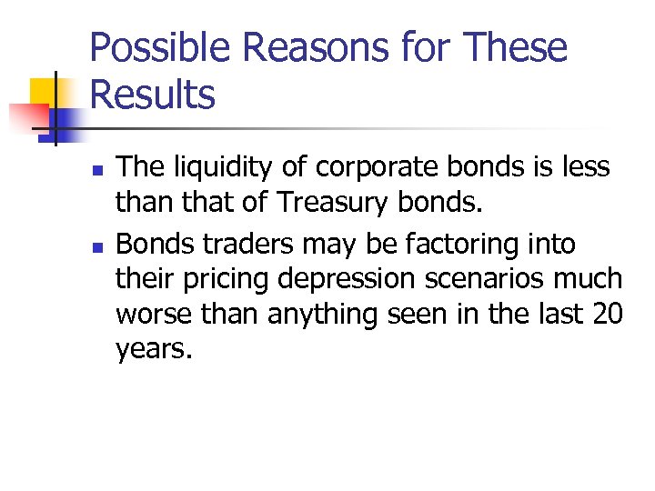 Possible Reasons for These Results n n The liquidity of corporate bonds is less