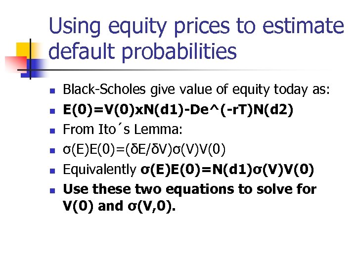 Using equity prices to estimate default probabilities n n n Black-Scholes give value of